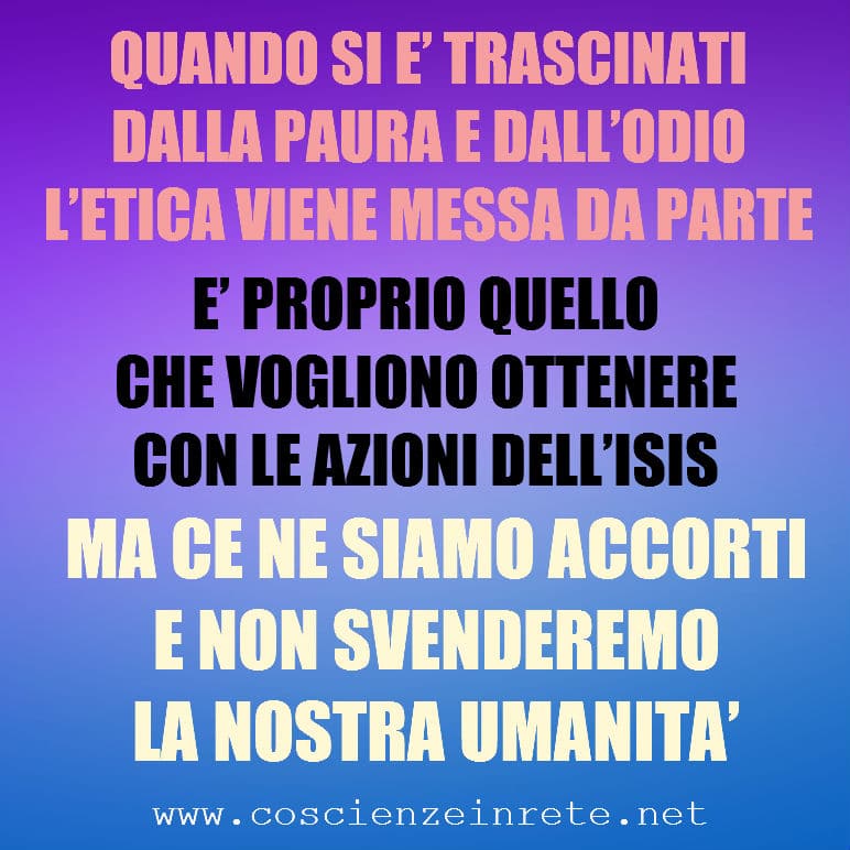 Scopri di più sull'articolo ISIS: QUANDO SI E’ TRASCINATI DALLA PAURA E DALL’ODIO, L’ETICA VIENE TROPPO FACILMENTE MESSA DA PARTE