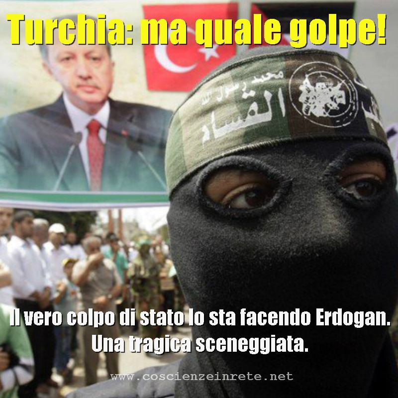 Scopri di più sull'articolo TURCHIA: MA QUALE GOLPE… IL VERO COLPO DI STATO LO STA FACENDO ERDOGAN. UNA TRAGICA SCENEGGIATA