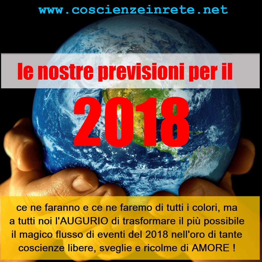 Scopri di più sull'articolo Come sarà il 2018? Le Previsioni di Coscienze in Rete per l’Italia, il Mondo e per Ognuno di Noi.